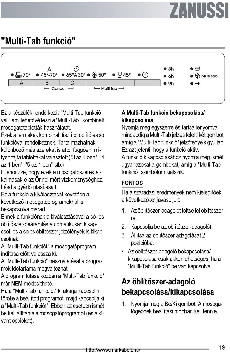 Tartalmazhatnak különböző más szereket is attól függően, milyen fajta tablettákat választott ("3 az 1-ben", "4 az 1-ben", "5 az 1-ben" stb.