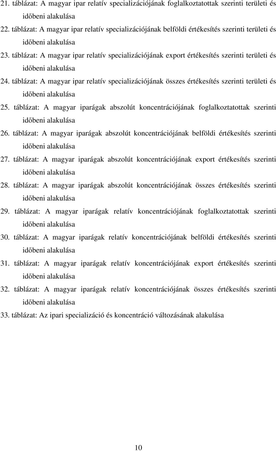 táblázat: A magyar ipar relatív specializációjának export értékesítés szerinti területi és időbeni alakulása 24.