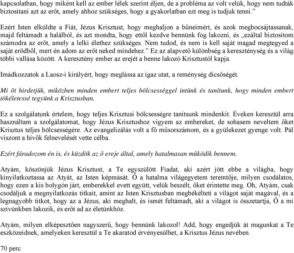 biztosítom számodra az erőt, amely a lelki élethez szükséges. Nem tudod, és nem is kell saját magad megtegyed a saját erődből, mert én adom az erőt neked mindehez.