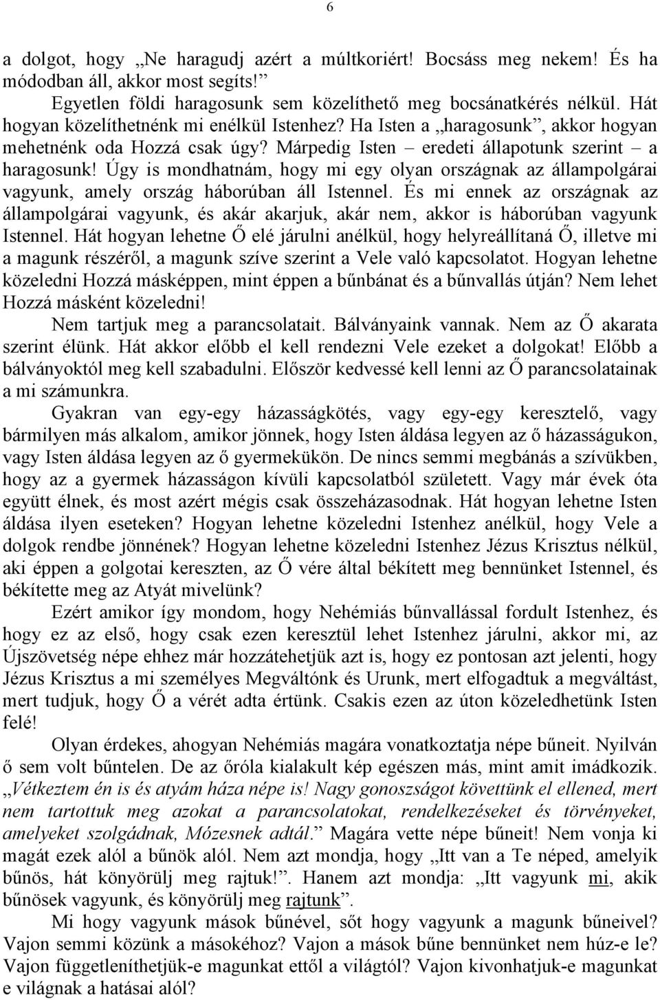 Úgy is mondhatnám, hogy mi egy olyan országnak az állampolgárai vagyunk, amely ország háborúban áll Istennel.