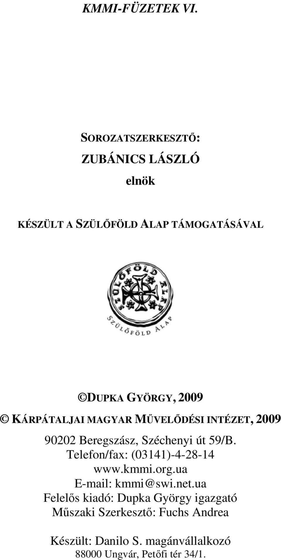 KÁRPÁTALJAI MAGYAR MŰVELŐDÉSI INTÉZET, 2009 90202 Beregszász, Széchenyi út 59/B.