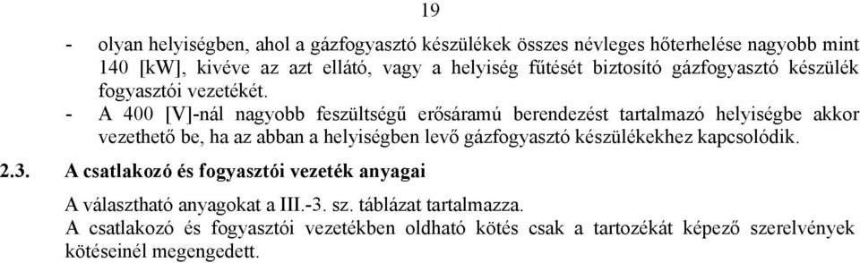 biztosító gázfogyasztó készülék fogyasztói vezetékét.