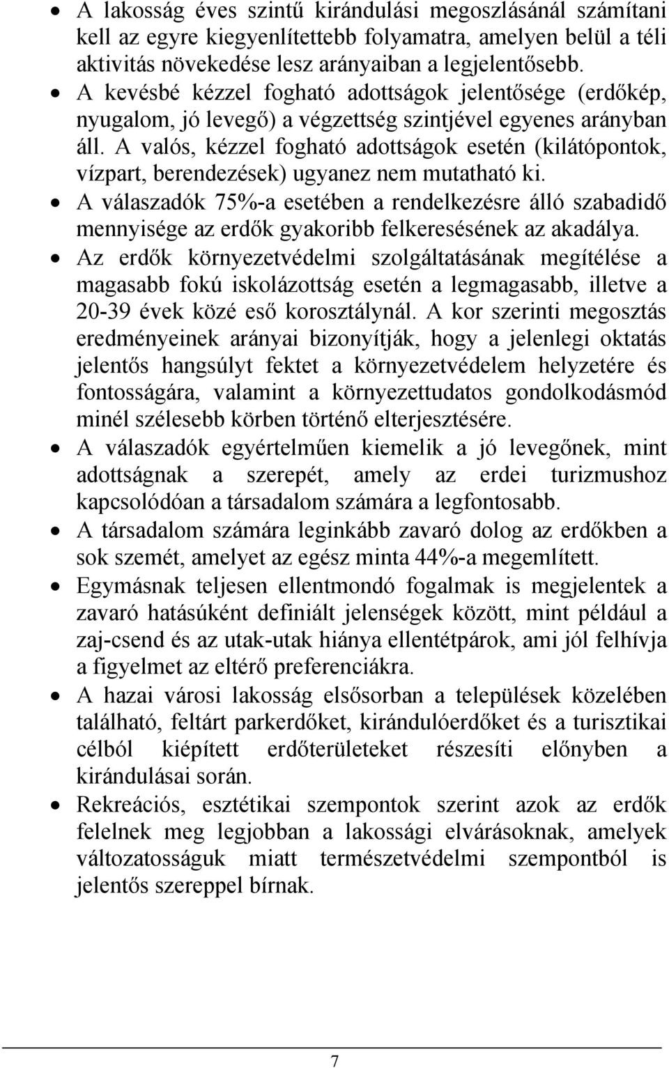 A valós, kézzel fogható adottságok esetén (kilátópontok, vízpart, berendezések) ugyanez nem mutatható ki.