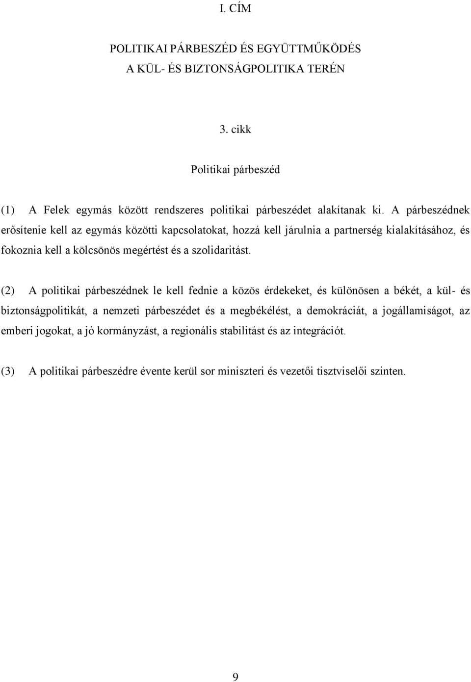 A párbeszédnek erősìtenie kell az egymás közötti kapcsolatokat, hozzá kell járulnia a partnerség kialakìtásához, és fokoznia kell a kölcsönös megértést és a szolidaritást.