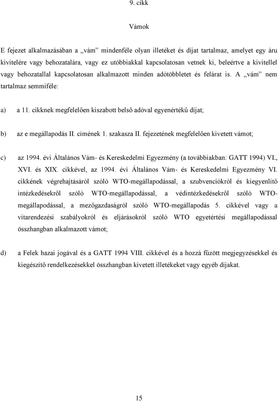 cikknek megfelelően kiszabott belső adóval egyenértékű dìjat; b) az e megállapodás II. cìmének 1. szakasza II. fejezetének megfelelően kivetett vámot; c) az 1994.