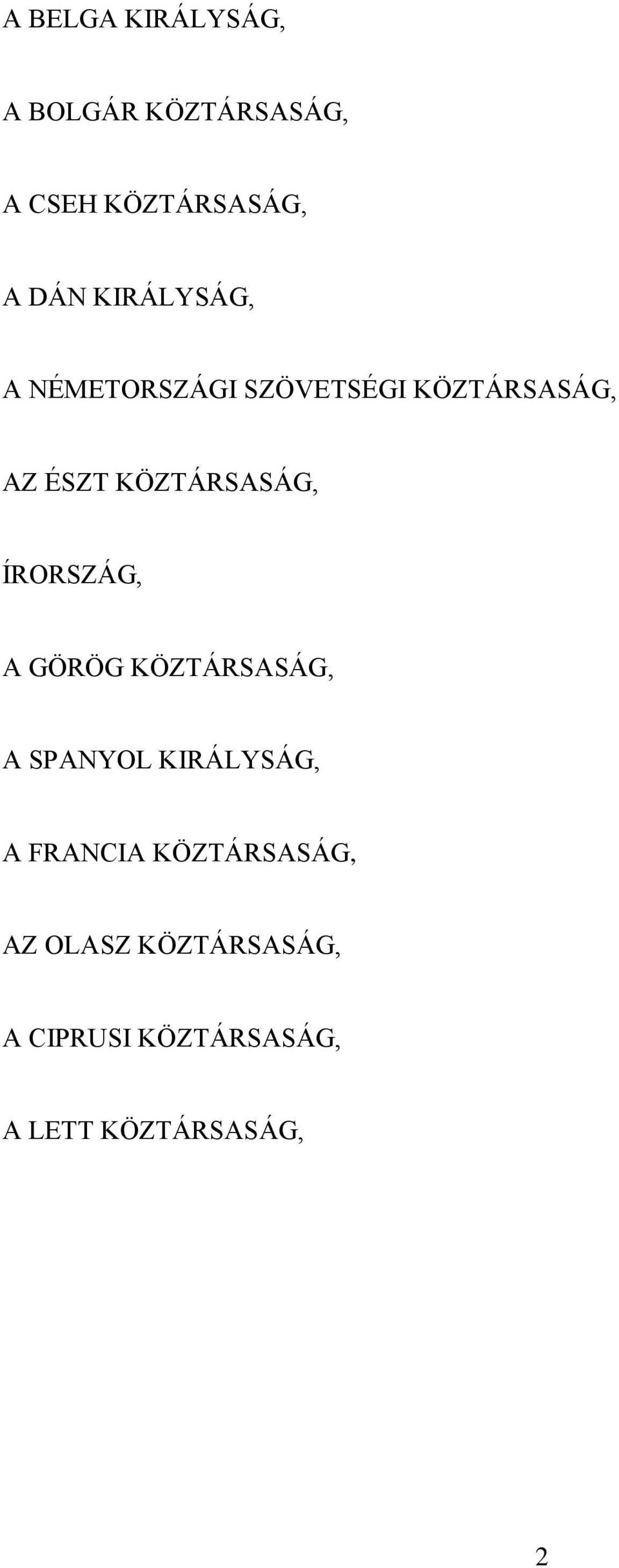 KÖZTÁRSASÁG, ÍRORSZÁG, A GÖRÖG KÖZTÁRSASÁG, A SPANYOL KIRÁLYSÁG, A