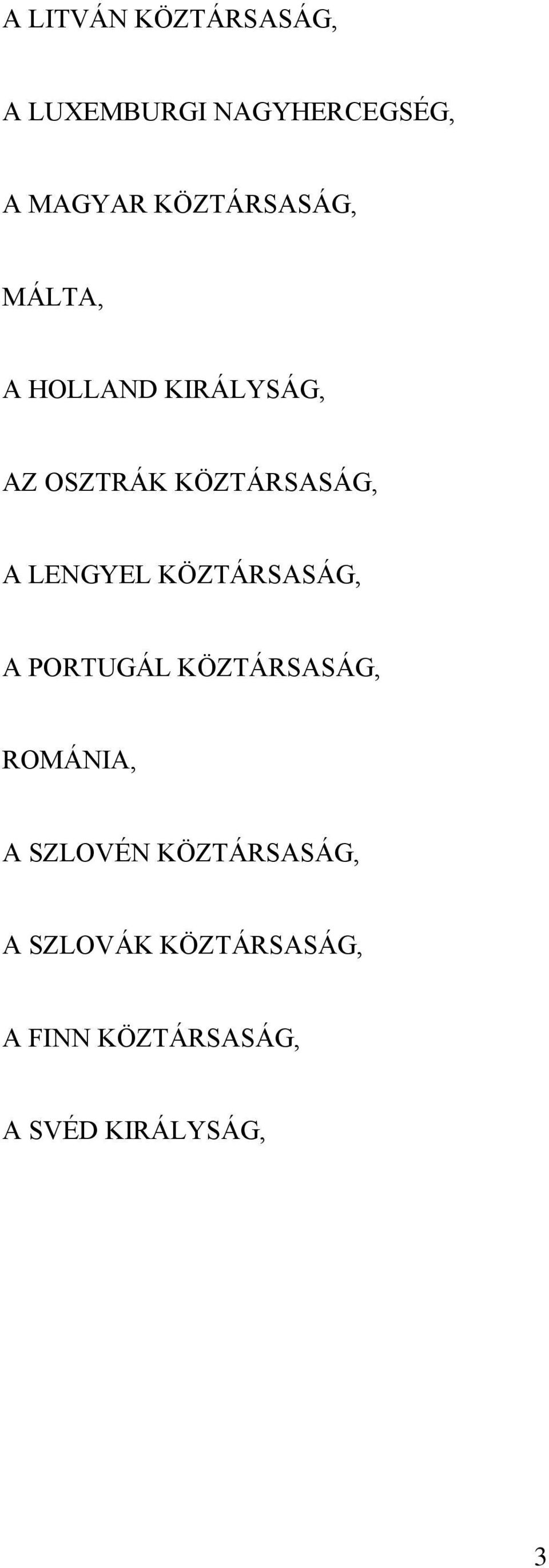 LENGYEL KÖZTÁRSASÁG, A PORTUGÁL KÖZTÁRSASÁG, ROMÁNIA, A SZLOVÉN