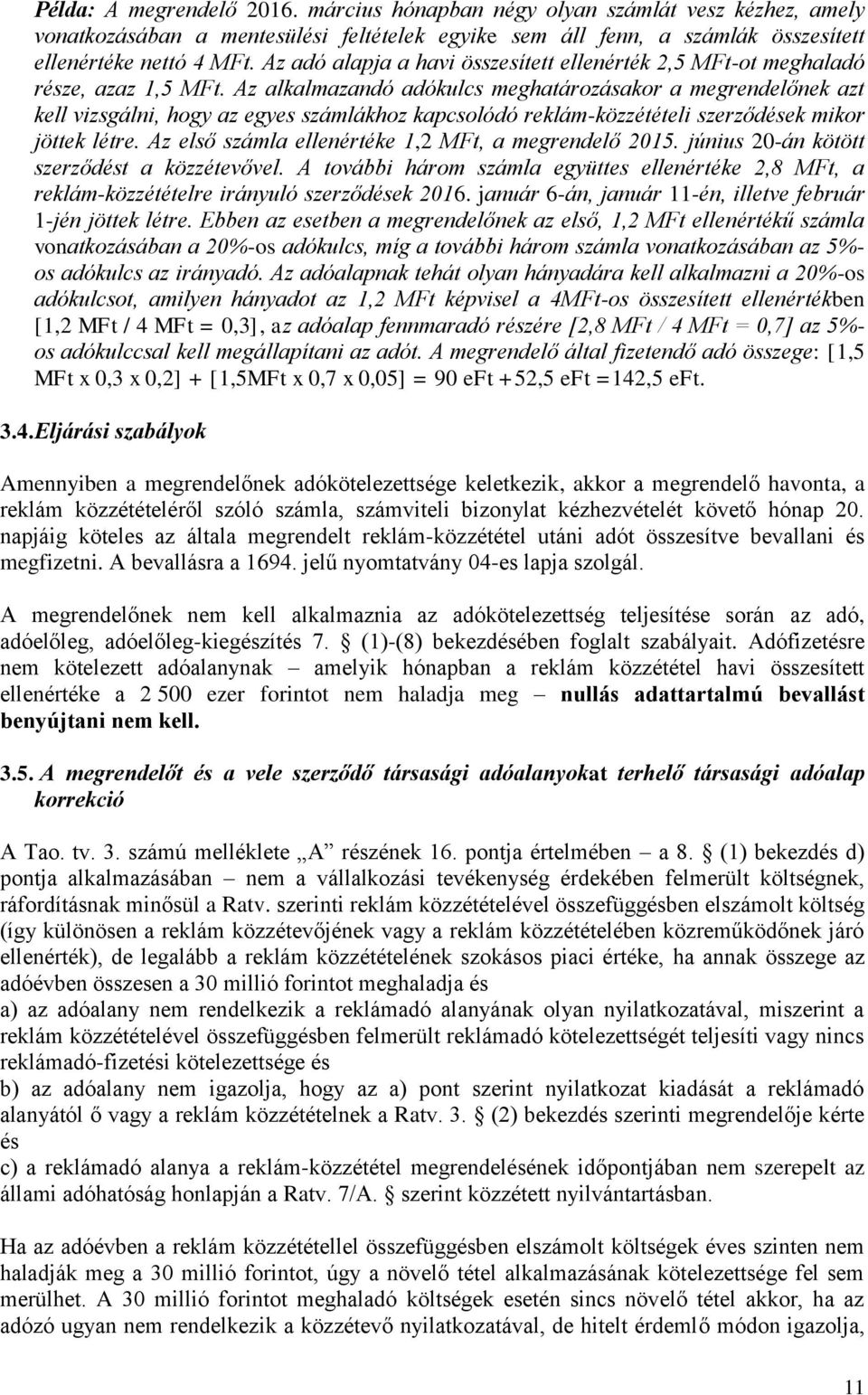 Az alkalmazandó adókulcs meghatározásakor a megrendelőnek azt kell vizsgálni, hogy az egyes számlákhoz kapcsolódó reklám-közzétételi szerződések mikor jöttek létre.