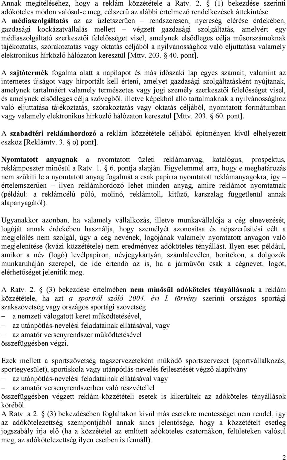 felelősséget visel, amelynek elsődleges célja műsorszámoknak tájékoztatás, szórakoztatás vagy oktatás céljából a nyilvánossághoz való eljuttatása valamely elektronikus hírközlő hálózaton keresztül