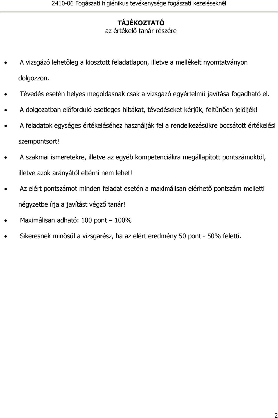 A feladatok egységes értékeléséhez használják fel a rendelkezésükre bocsátott értékelési szempontsort!