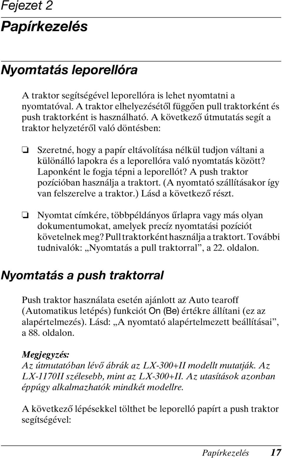 Laponként le fogja tépni a leporellót? A push traktor pozícióban használja a traktort. (A nyomtató szállításakor így van felszerelve a traktor.) Lásd a következő részt.