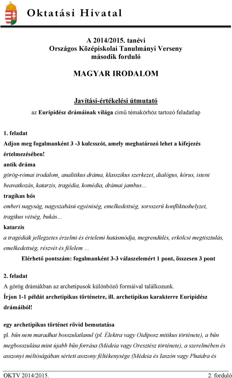 feladat Adjon meg fogalmanként 3-3 kulcsszót, amely meghatározó lehet a kifejezés értelmezésében!