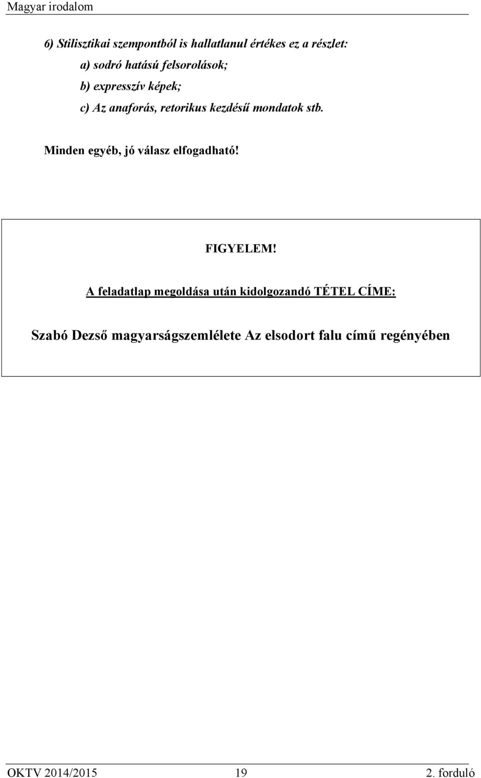 Minden egyéb, jó válasz elfogadható! FIGYELEM!
