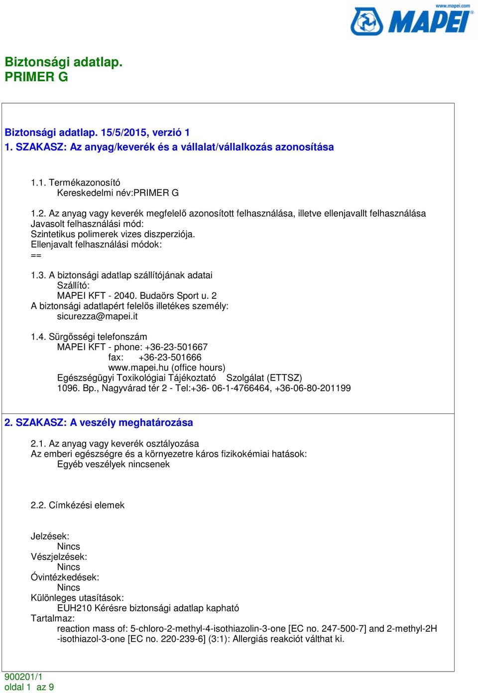 it 1.4. Sürgısségi telefonszám MAPEI KFT - phone: +36-23-501667 fax: +36-23-501666 www.mapei.hu (office hours) Egészségügyi Toxikológiai Tájékoztató Szolgálat (ETTSZ) 1096. Bp.