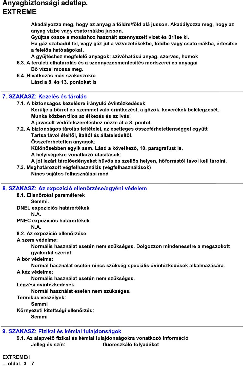 A területi elhatárolás és a szennyezésmentesítés módszerei és anyagai Bõ vízzel mossa meg. 6.4. Hivatkozás más szakaszokra Lásd a 8. és 13