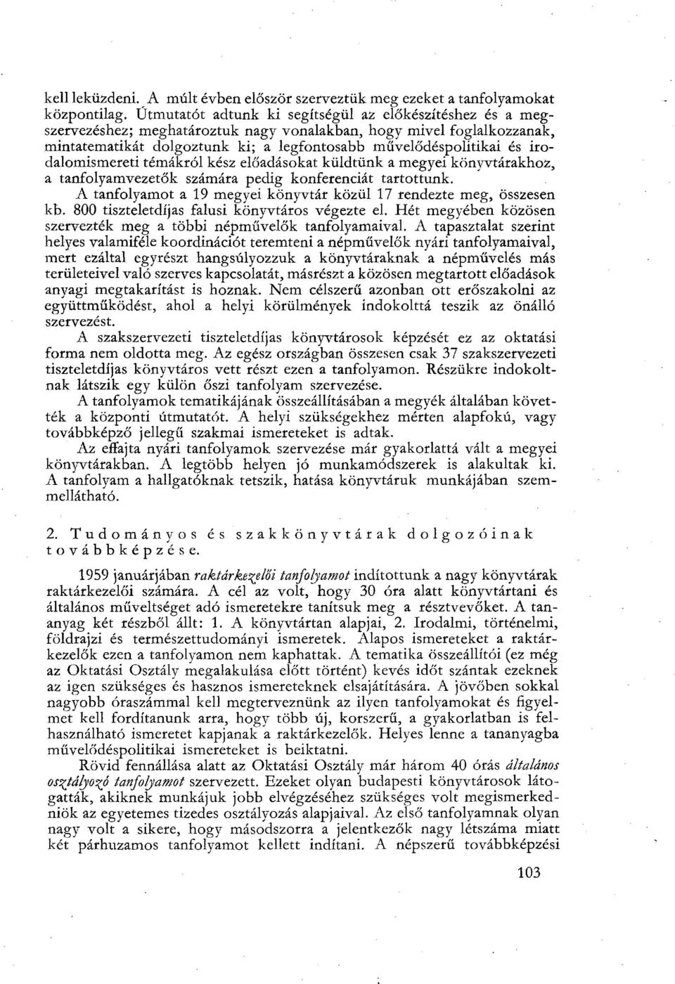 irodalomismereti témákról kész előadásokat küldtünk a megyei könyvtárakhoz, a tanfolyamvezetők számára pedig konferenciát tartottunk.