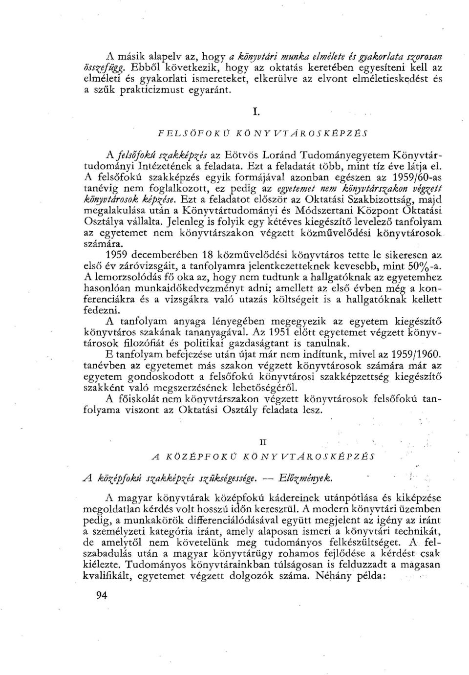 FELSŐFOKÚ KÖNYVTAROSKÉPZÉS A felsőfokú szakképzés 2.7. Eötvös Loránd Tudományegyetem Könyvtártudományi Intézetének a feladata. Ezt a feladatát több, mint tíz éve látja el.