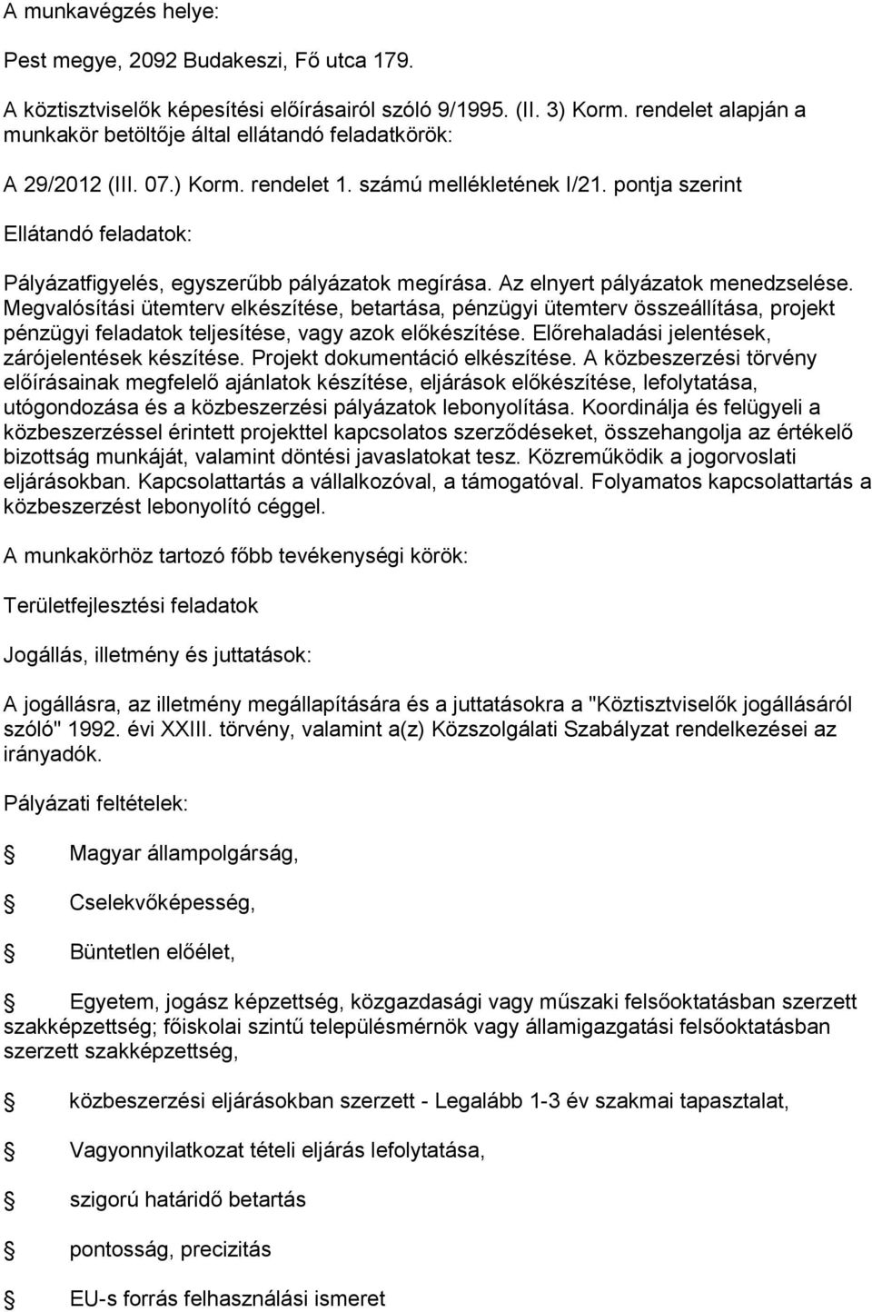 pontja szerint Ellátandó feladatok: Pályázatfigyelés, egyszerűbb pályázatok megírása. Az elnyert pályázatok menedzselése.