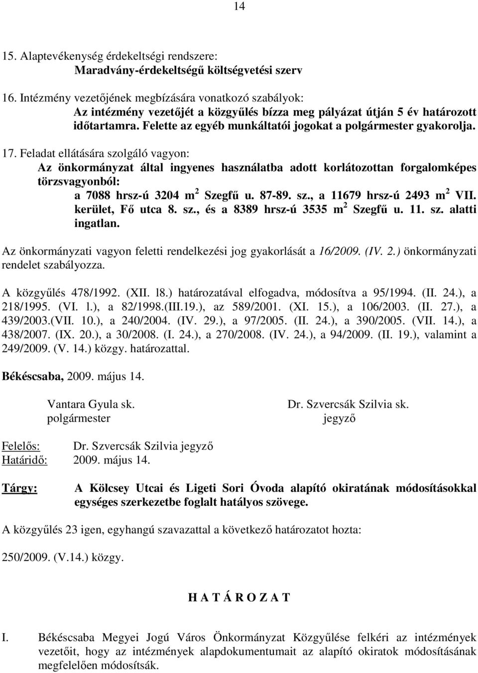 Felette az egyéb munkáltatói jogokat a polgármester gyakorolja. 17.