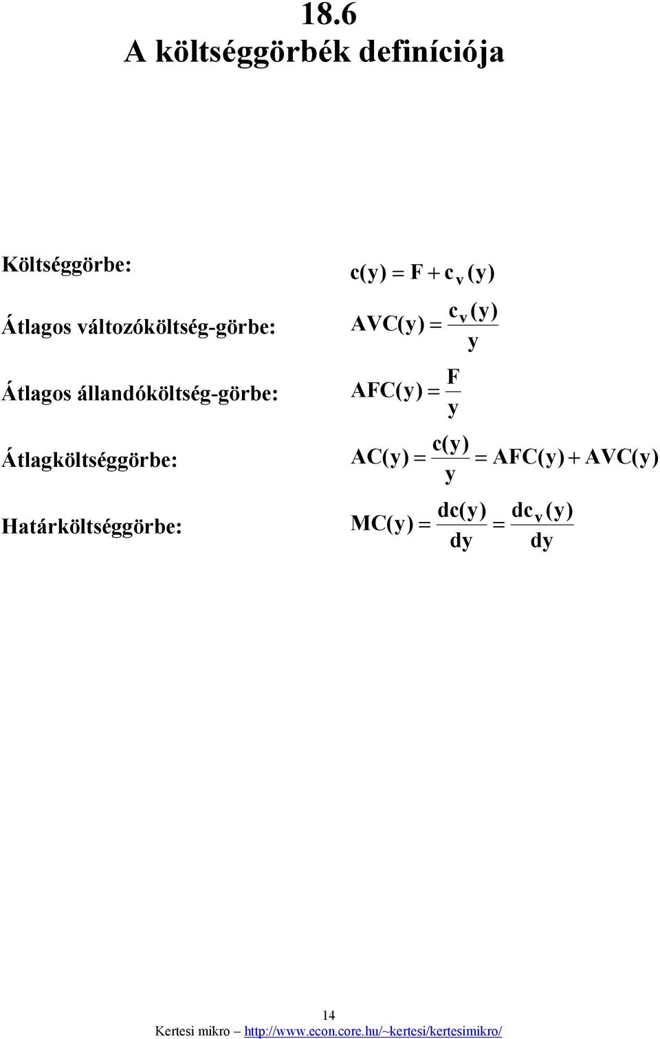 állandóköltség-görbe: AVC() = AFC () = c v F v () c()