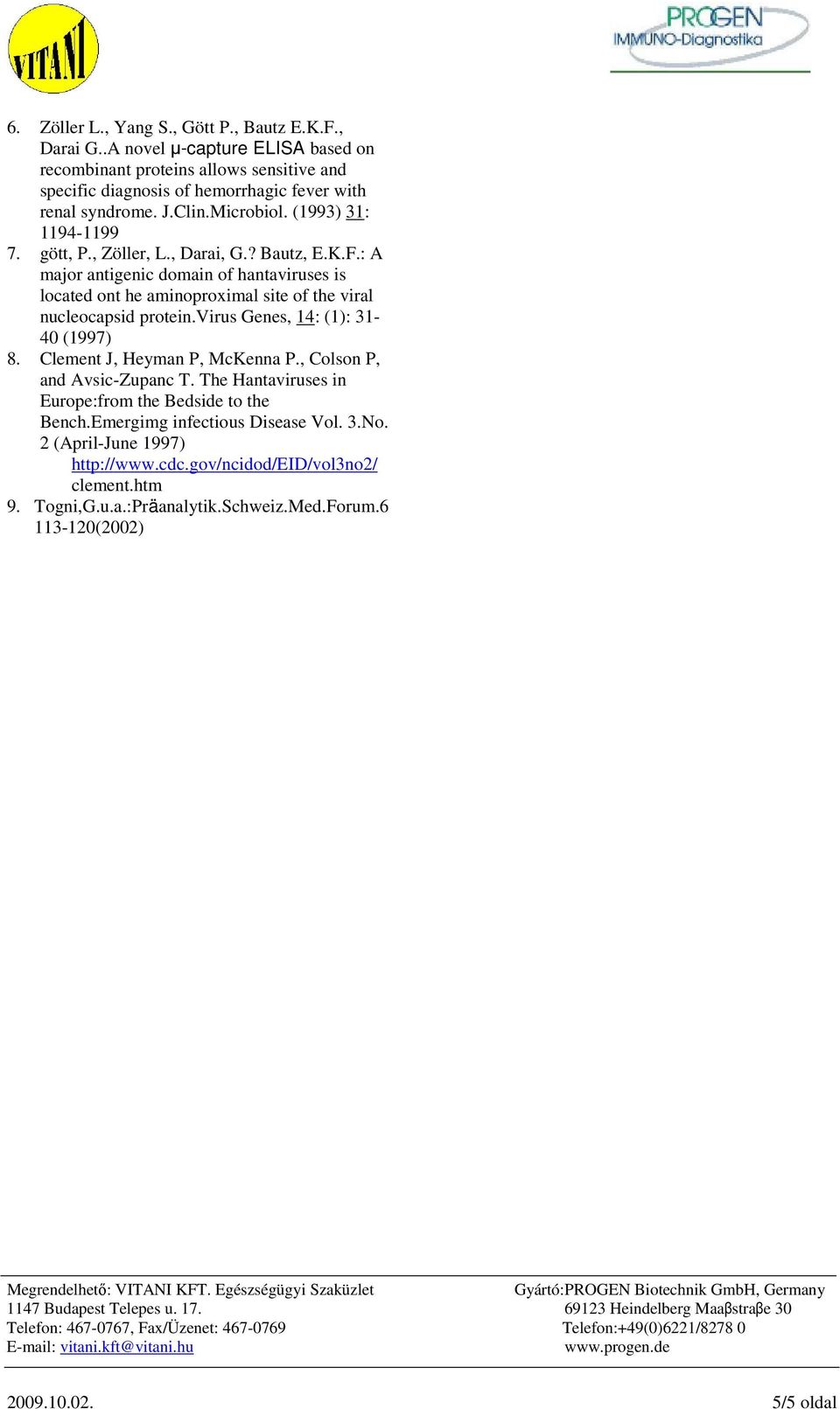 : A major antigenic domain of hantaviruses is located ont he aminoproximal site of the viral nucleocapsid protein.virus Genes, 14: (1): 31-40 (1997) 8. Clement J, Heyman P, McKenna P.