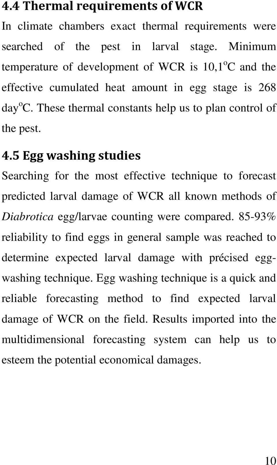 5 Egg washing studies Searching for the most effective technique to forecast predicted larval damage of WCR all known methods of Diabrotica egg/larvae counting were compared.