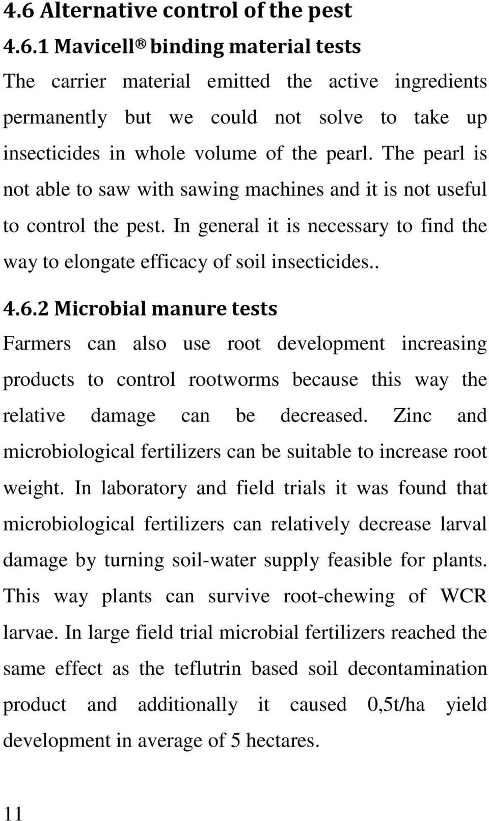 2 Microbial manure tests Farmers can also use root development increasing products to control rootworms because this way the relative damage can be decreased.
