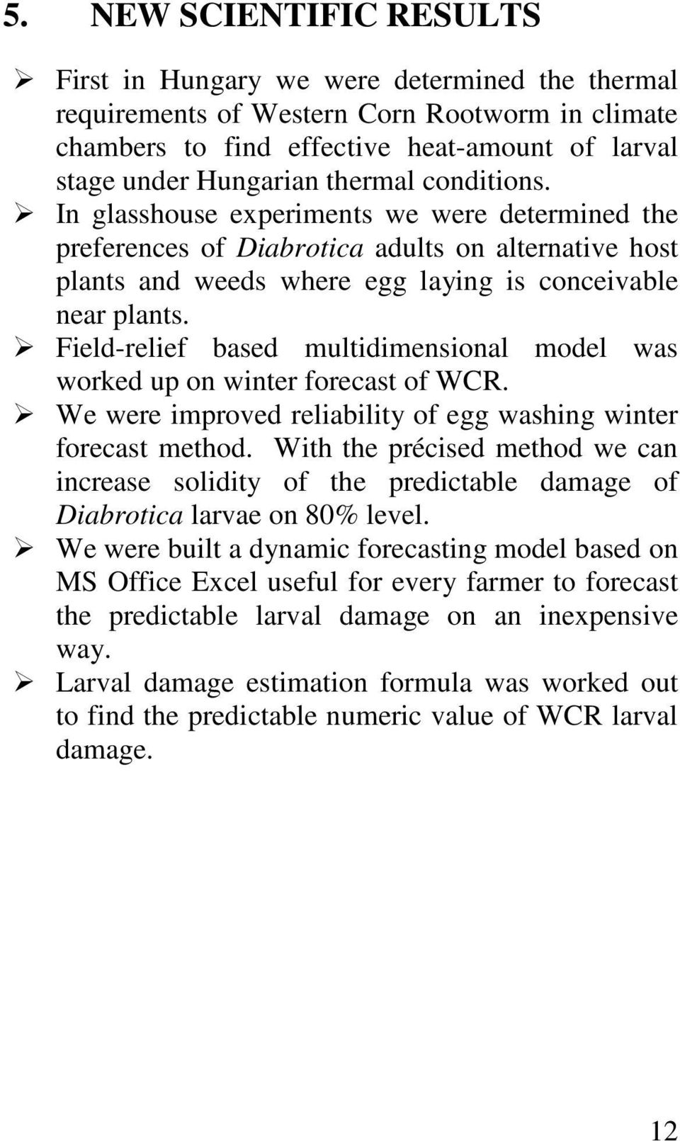 Field-relief based multidimensional model was worked up on winter forecast of WCR. We were improved reliability of egg washing winter forecast method.