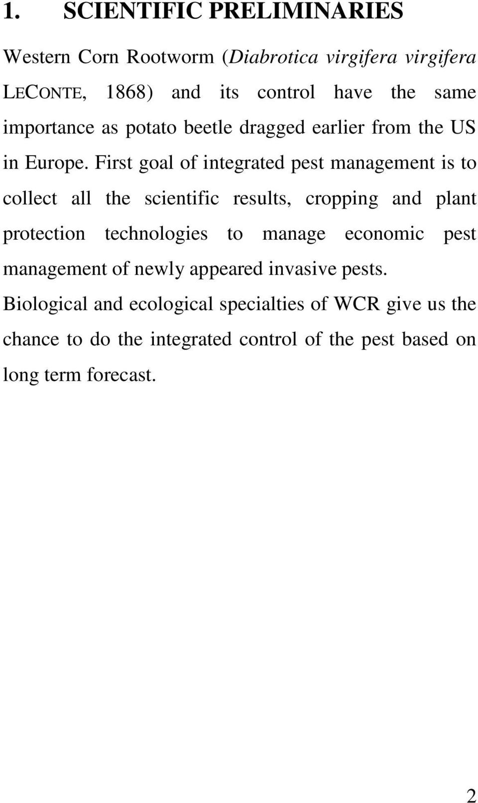 First goal of integrated pest management is to collect all the scientific results, cropping and plant protection technologies to