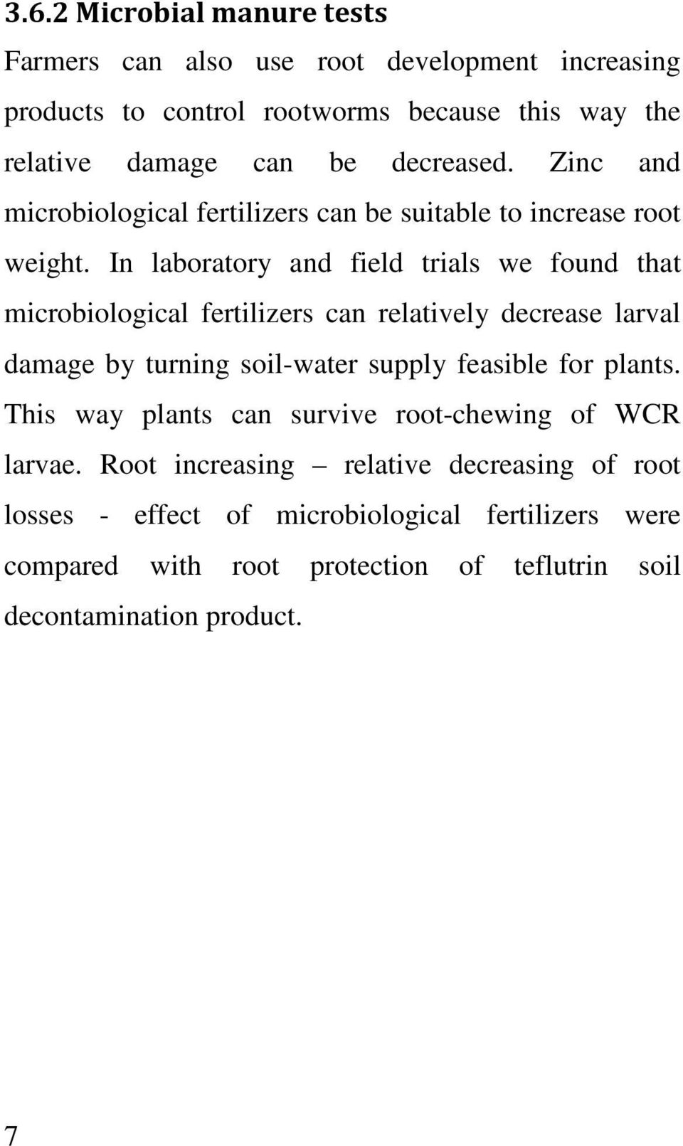In laboratory and field trials we found that microbiological fertilizers can relatively decrease larval damage by turning soil-water supply feasible for