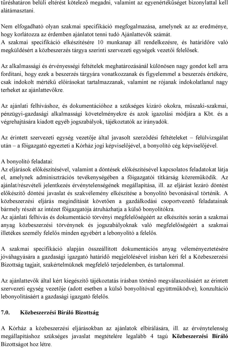 A szakmai specifikáció elkészítésére 10 munkanap áll rendelkezésre, és határidőre való megküldésért a közbeszerzés tárgya szerinti szervezeti egységek vezetői felelősek.