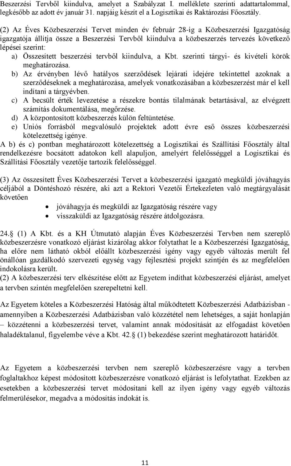 Összesített beszerzési tervből kiindulva, a Kbt. szerinti tárgyi- és kivételi körök meghatározása.