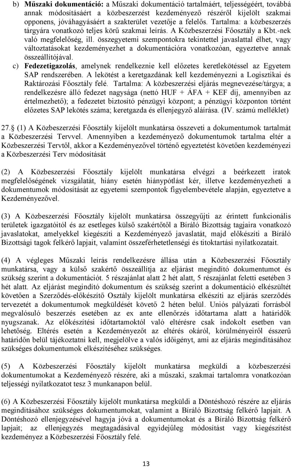 összegyetemi szempontokra tekintettel javaslattal élhet, vagy változtatásokat kezdeményezhet a dokumentációra vonatkozóan, egyeztetve annak összeállítójával.