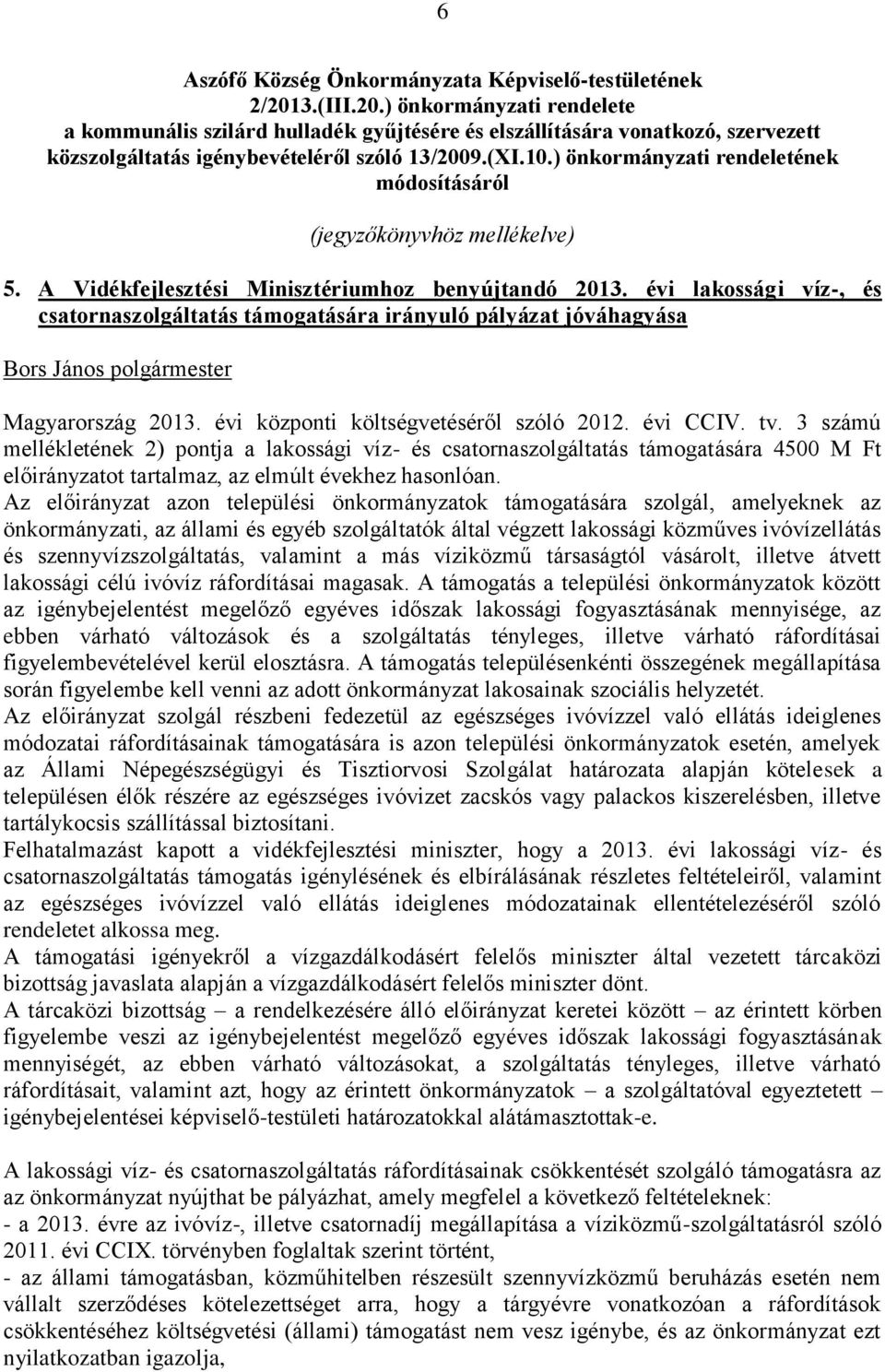 ) önkormányzati rendeletének módosításáról (jegyzőkönyvhöz mellékelve) 5. A Vidékfejlesztési Minisztériumhoz benyújtandó 2013.