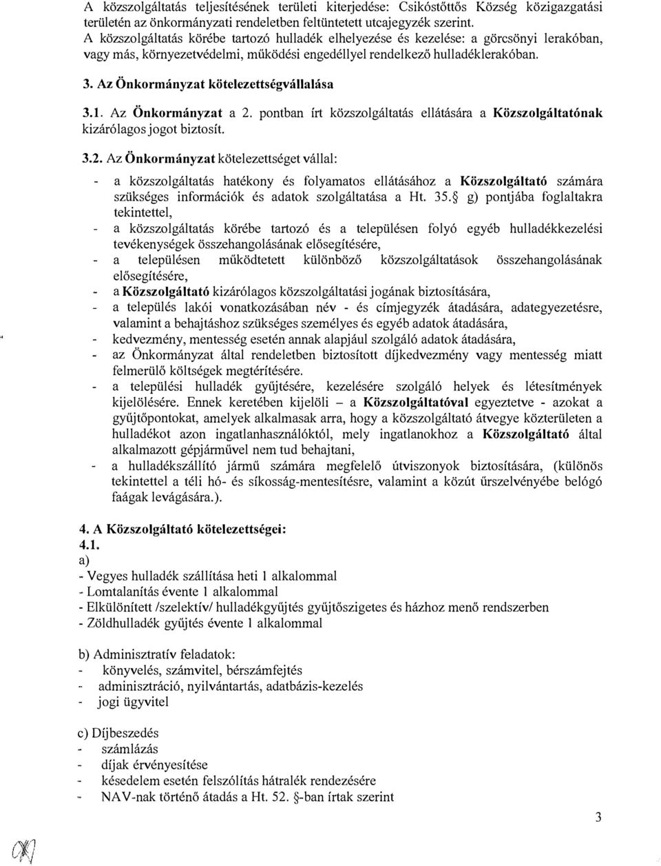 Az Önkormányzat kötelezettségvállalása 3.1. Az Önkormányzat a 2.