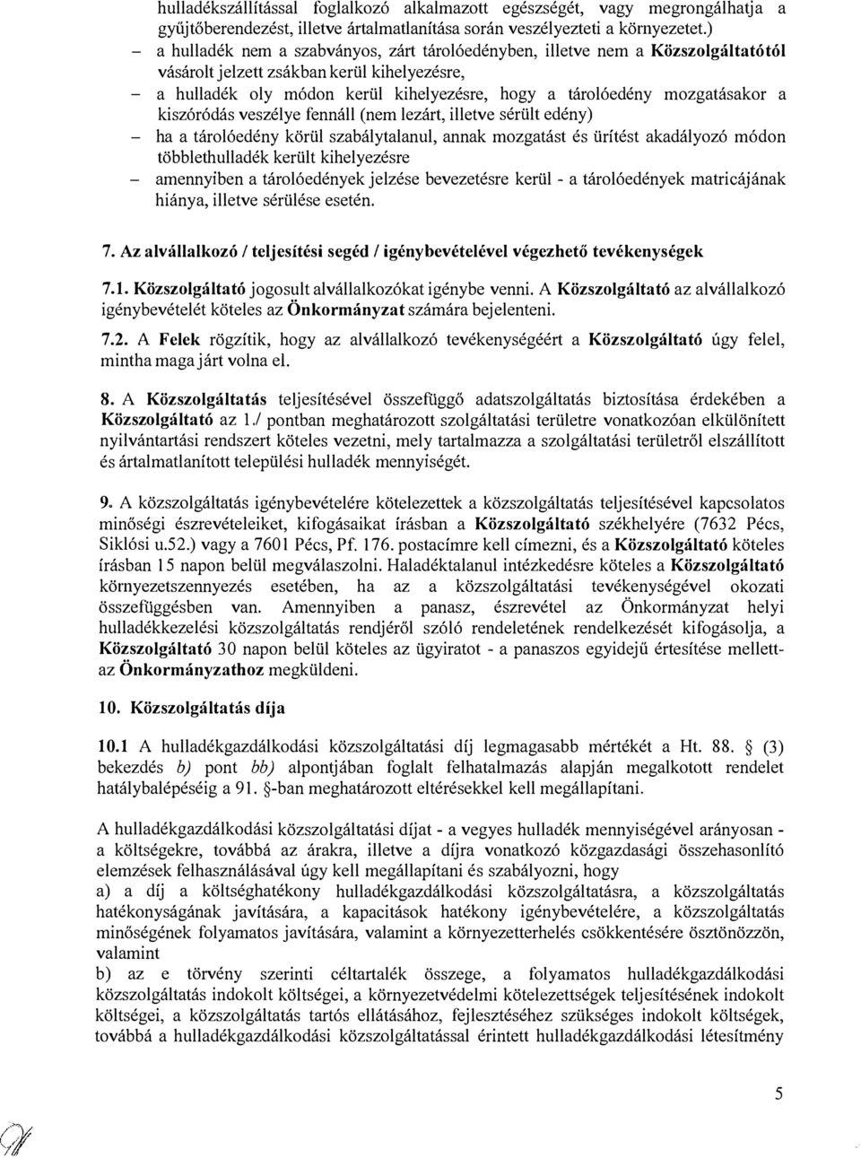 mozgatásakor a kiszóródás veszélye fennáll (nem lezárt, illetve sérült edény) - ha a tárolóedény körül szabálytalanul, annak mozgatást és ürítést akadályozó módon többlethulladék került kihelyezésre