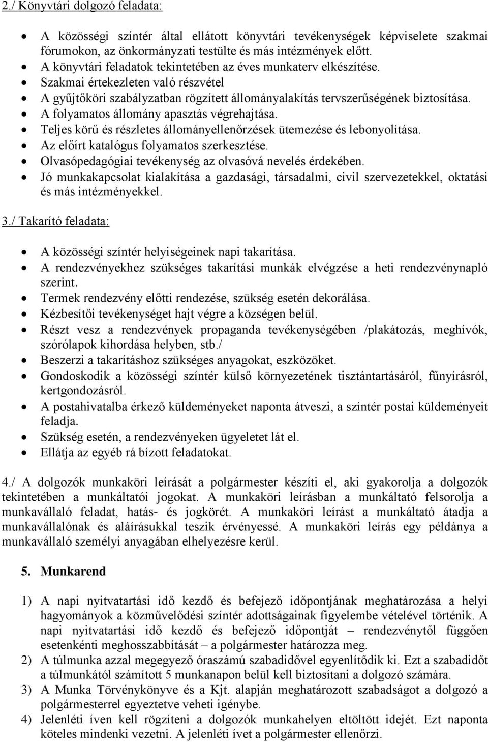 A folyamatos állomány apasztás végrehajtása. Teljes körű és részletes állományellenőrzések ütemezése és lebonyolítása. Az előírt katalógus folyamatos szerkesztése.