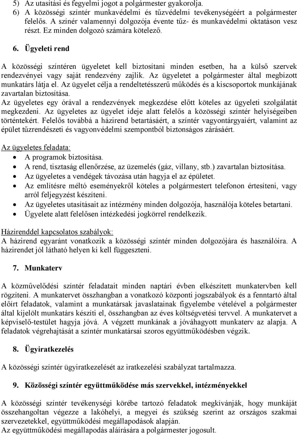 Ügyeleti rend A közösségi színtéren ügyeletet kell biztosítani minden esetben, ha a külső szervek rendezvényei vagy saját rendezvény zajlik.