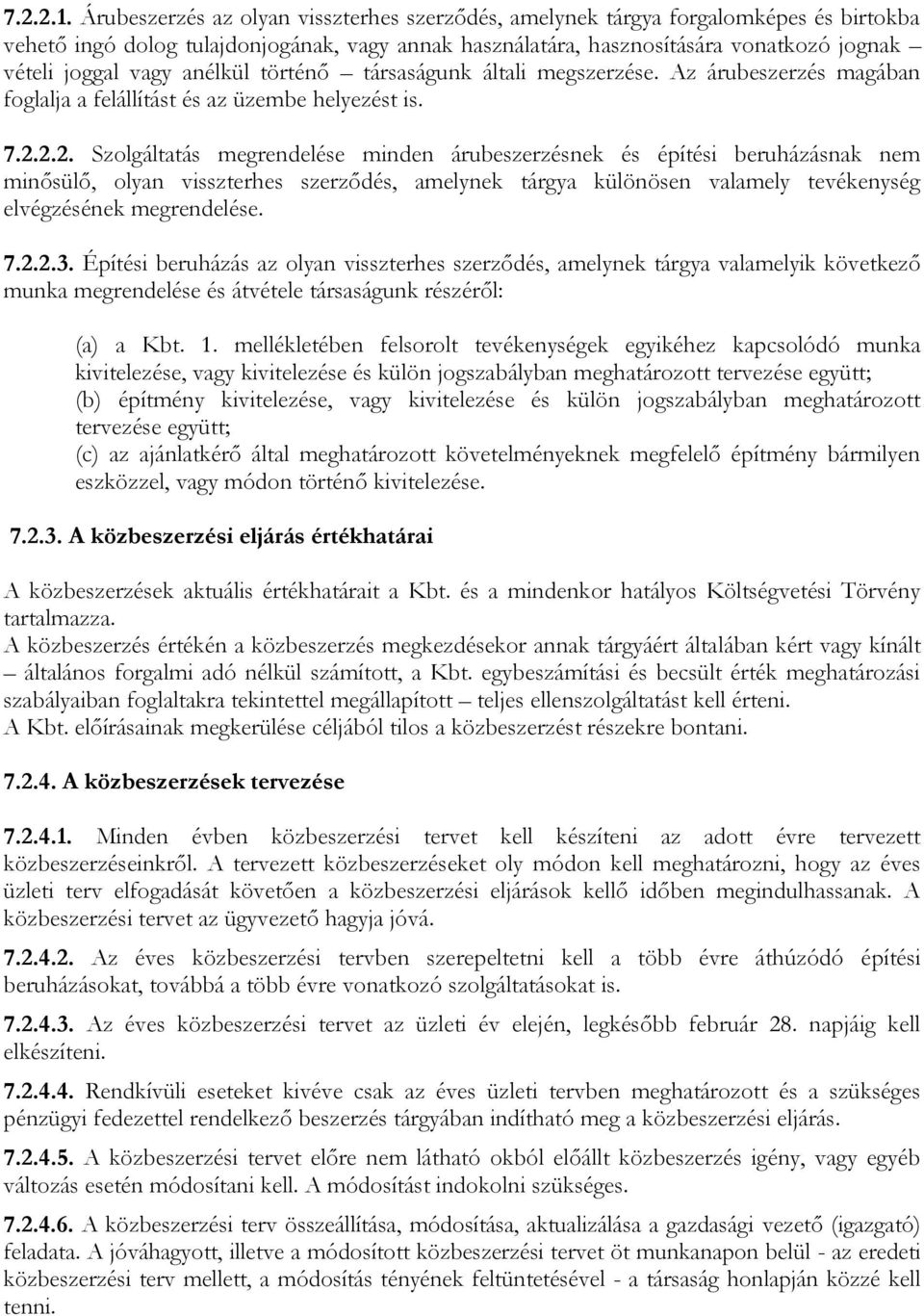 anélkül történő társaságunk általi megszerzése. Az árubeszerzés magában foglalja a felállítást és az üzembe helyezést is. 7.2.