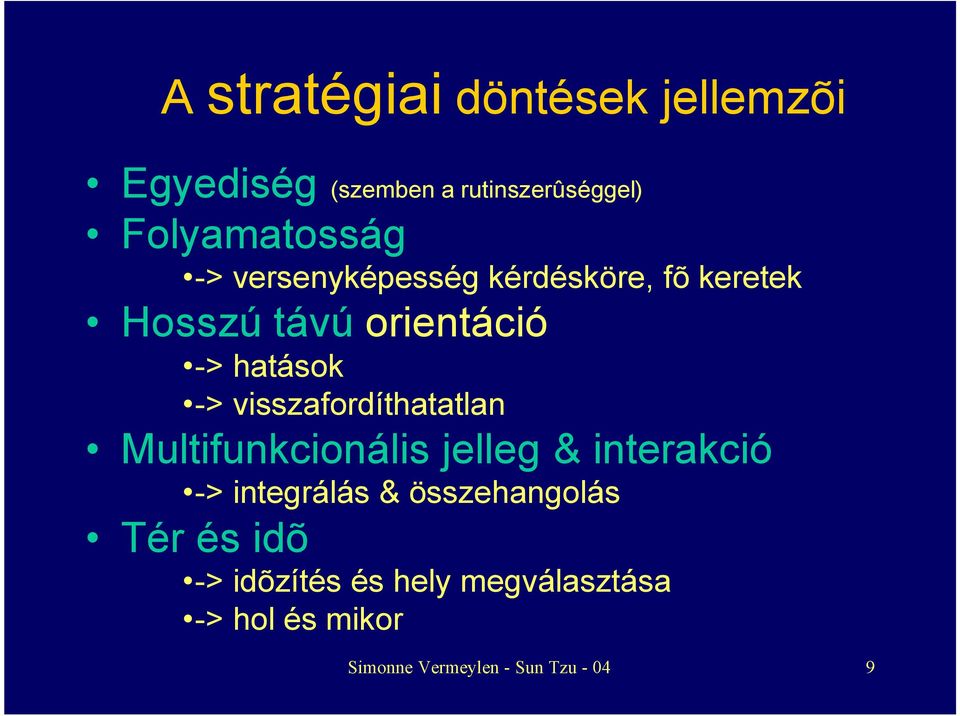 visszafordíthatatlan Multifunkcionális jelleg & interakció -> integrálás &