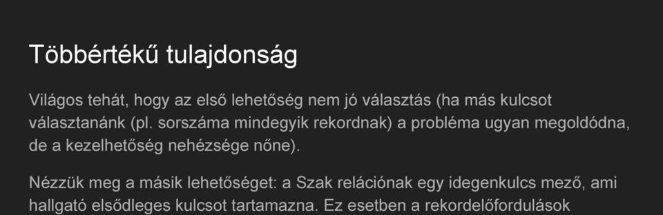 sorszáma mindegyik rekordnak) a probléma ugyan megoldódna, de a kezelhetőség nehézsége