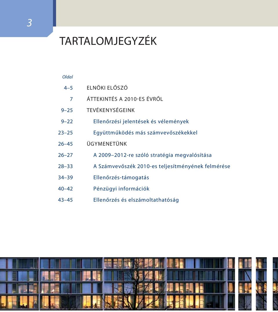 számvevőszékekkel ÜGYMENETÜNK A 2009 2012-re szóló stratégia megvalósítása A Számvevőszék 2010-es