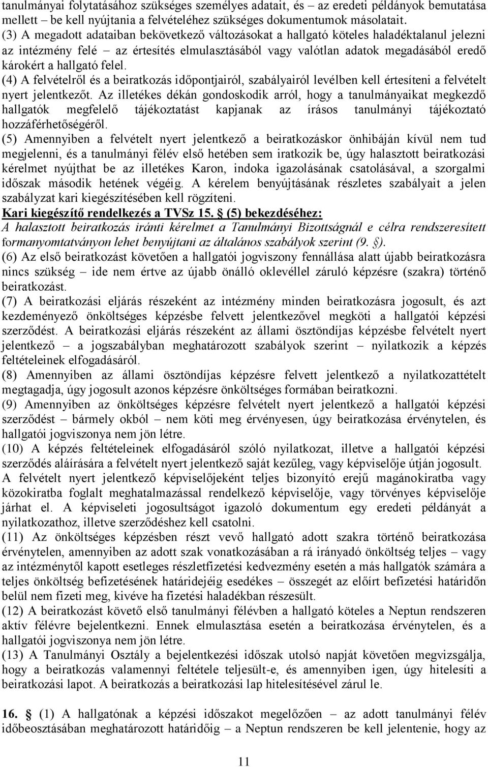 felel. (4) A felvételről és a beiratkozás időpontjairól, szabályairól levélben kell értesíteni a felvételt nyert jelentkezőt.