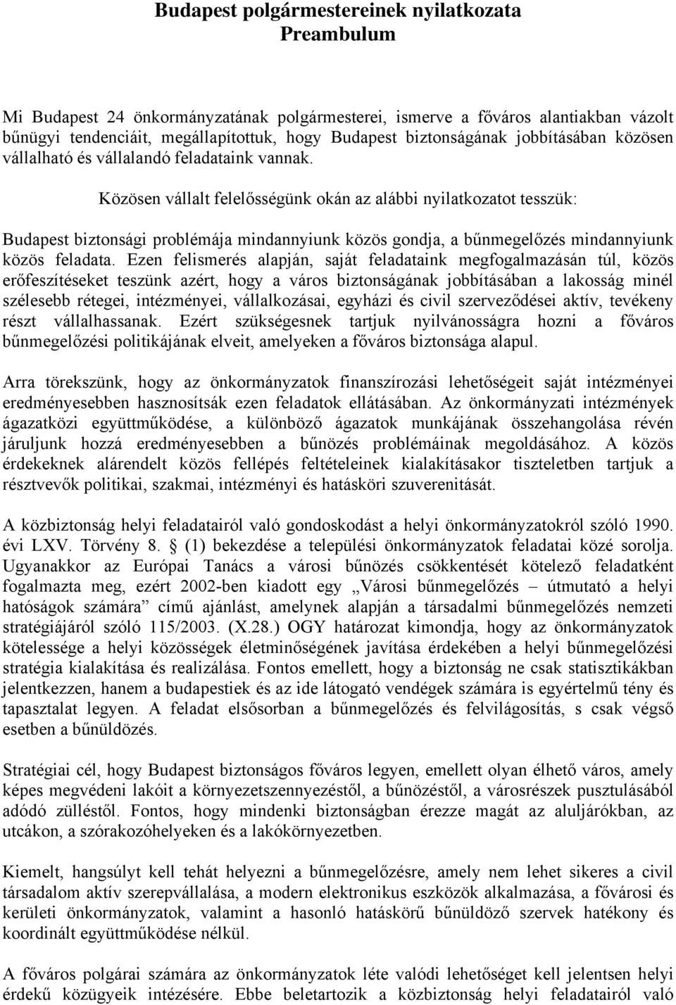 Közösen vállalt felelősségünk okán az alábbi nyilatkozatot tesszük: Budapest biztonsági problémája mindannyiunk közös gondja, a bűnmegelőzés mindannyiunk közös feladata.