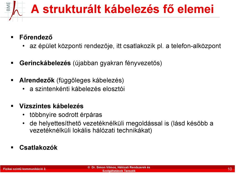 a szintenkénti kábelezés elosztói Vízszintes kábelezés többnyire sodrott érpáras de helyettesíthető