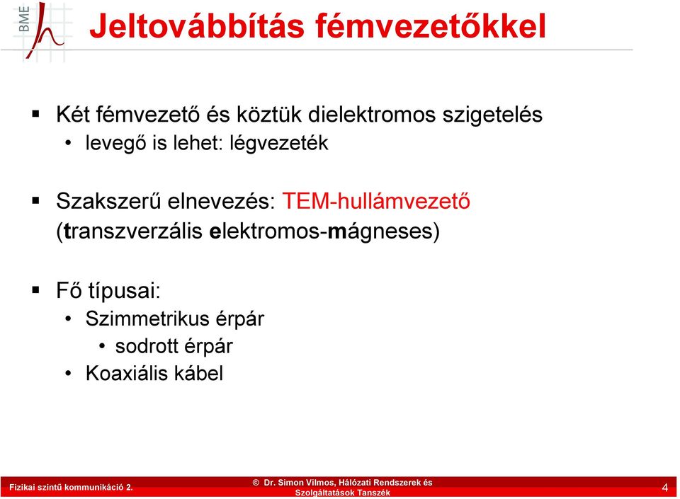 Szakszerű elnevezés: TEM-hullámvezető (transzverzális