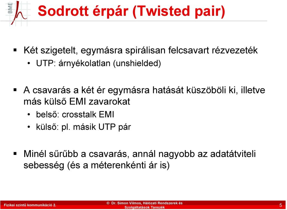 küszöböli ki, illetve más külső EMI zavarokat belső: crosstalk EMI külső: pl.