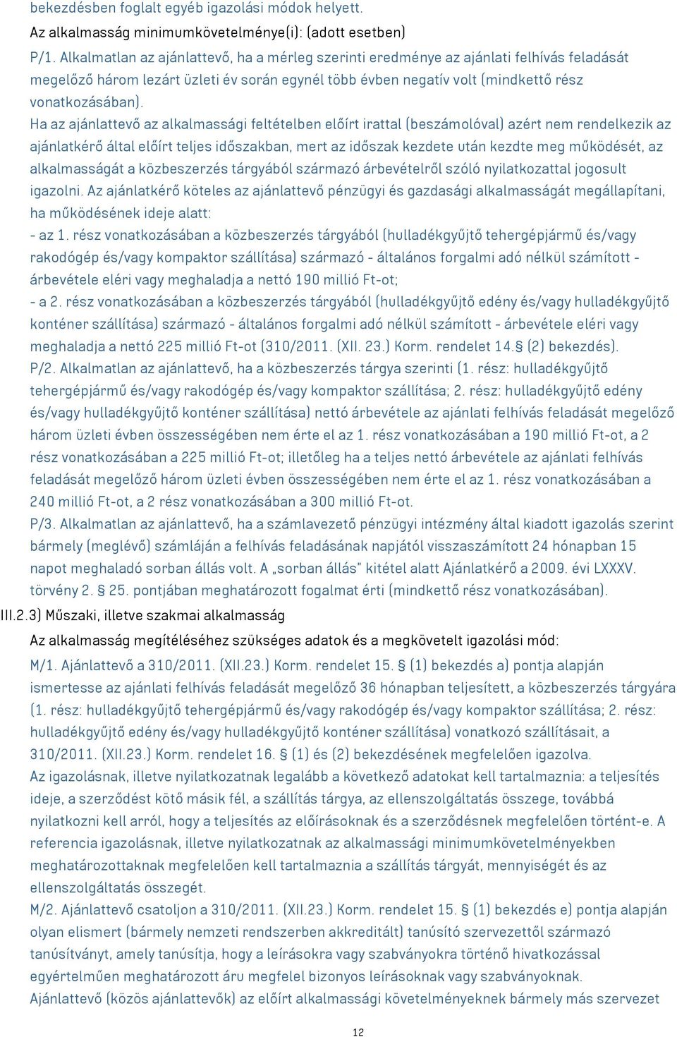 Ha az ajánlattevő az alkalmassági feltételben előírt irattal (beszámolóval) azért nem rendelkezik az ajánlatkérő által előírt teljes időszakban, mert az időszak kezdete után kezdte meg működését, az