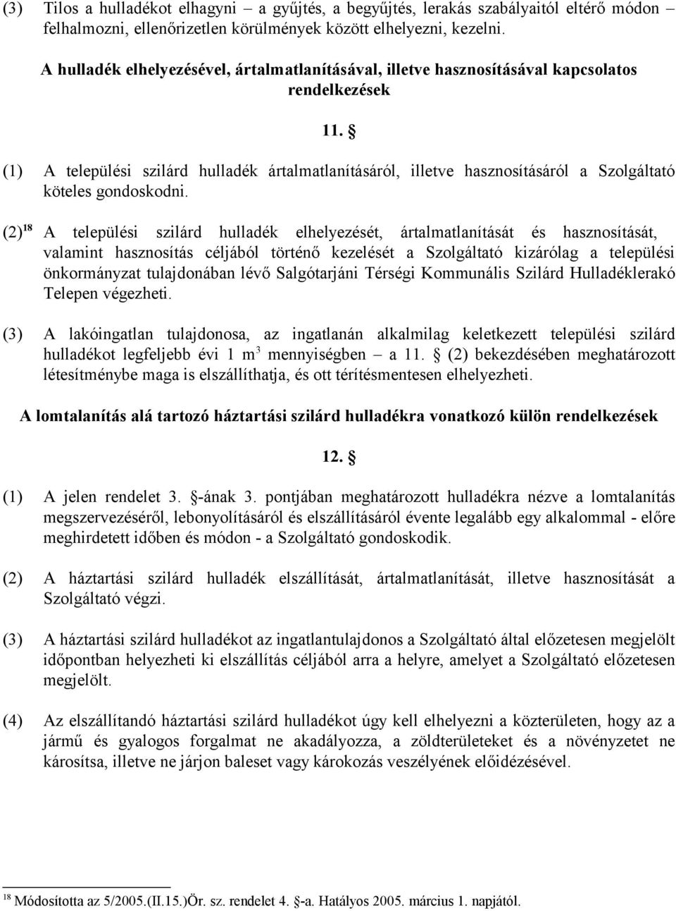 (1) A települési szilárd hulladék ártalmatlanításáról, illetve hasznosításáról a Szolgáltató köteles gondoskodni.