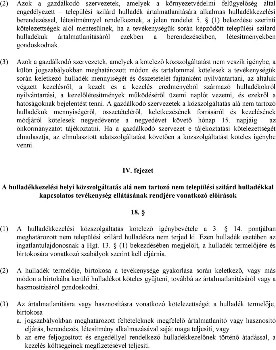 (1) bekezdése szerinti kötelezettségek alól mentesülnek, ha a tevékenységük során képződött települési szilárd hulladékuk ártalmatlanításáról ezekben a berendezésekben, létesítményekben gondoskodnak.